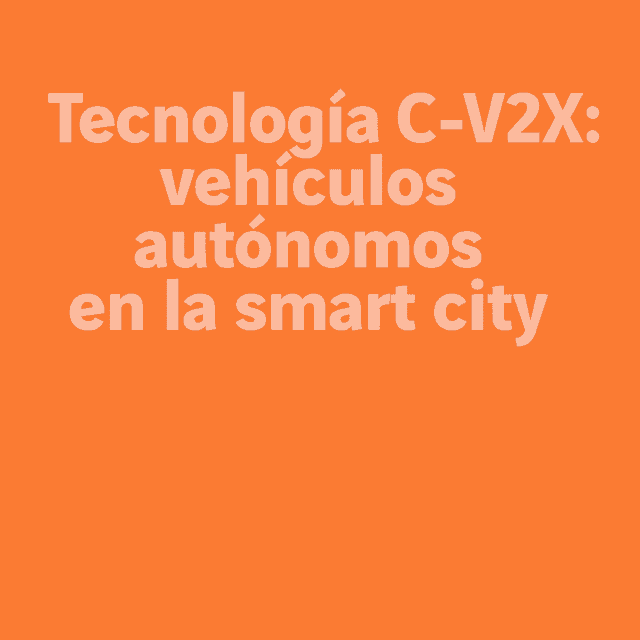 Tecnología C-V2X: vehículos autónomos en la smart city